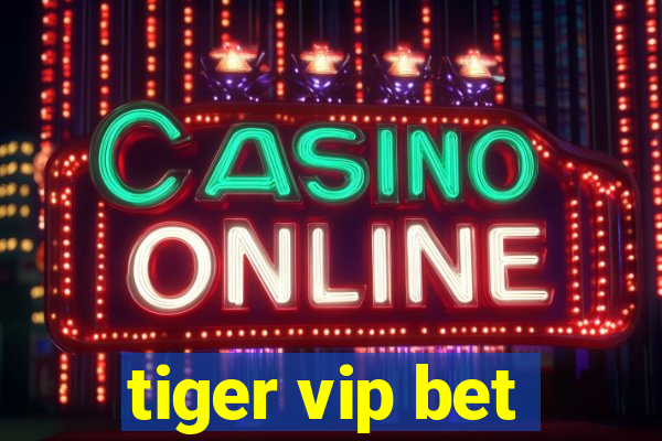 tiger vip bet